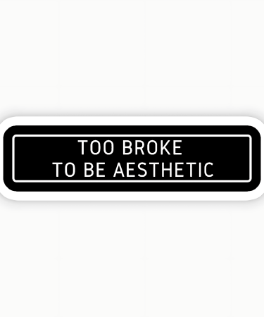 Highfive 3x3 inches To Broke To Be Aesthetic Sticker self adhesive